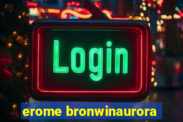 erome bronwinaurora